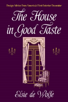 The House in Good Taste: Design Advice from America’s First Interior Decorator