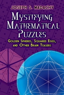 Image for Mystifying Mathematical Puzzles: Golden Spheres, Squared Eggs, and Other Brainteasers