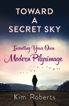 Toward a Secret Sky: Inventing Your Own Modern Pilgrimage