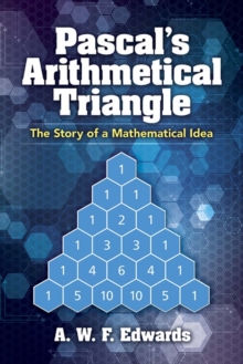 Image for Pascal'S Arithmetical Triangle : Pascal'S Arithmetical Triangle: the Story of a Mathematical Idea