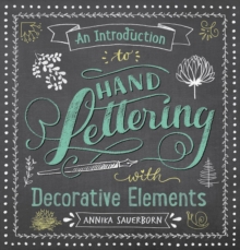 An Introduction to Hand Lettering, with Decorative Elements