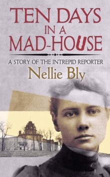 Image for Ten Days in a Mad-House : A Story of the Intrepid Reporter