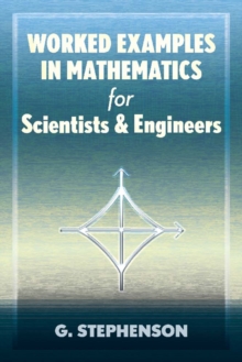 Worked Examples in Mathematics for Scientists and Engineers