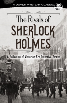 The Rivals of Sherlock Holmes: A Collection of Victorian-Era Detective Stories