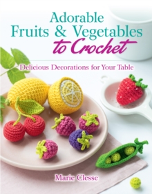 Image for Adorable Fruits & Vegetables to Crochet