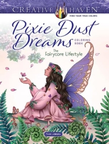 Creative Haven Pixie Dust Dreams Coloring Book: the Fairycore Lifestyle