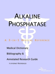 Image for Alkaline Phosphatase - A Medical Dictionary, Bibliography, and Annotated Research Guide to Internet References