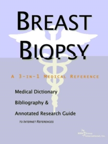 Image for Breast Biopsy - A Medical Dictionary, Bibliography, and Annotated Research Guide to Internet References