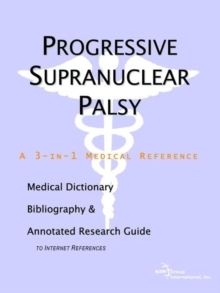 Image for Progressive Supranuclear Palsy - A Medical Dictionary, Bibliography, and Annotated Research Guide to Internet References