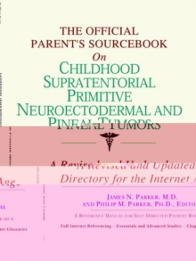 Image for The Official Parent's Sourcebook on Childhood Supratentorial Primitive Neuroectodermal and Pineal Tumors : A Revised and Updated Directory for the Inte