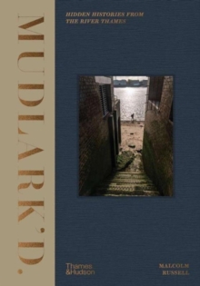 Mudlark'd  : hidden histories from the River Thames - Russell, Malcolm