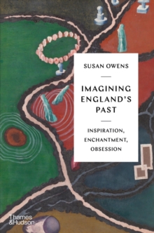 Image for Imagining England's past  : inspiration, enchantment, obsession