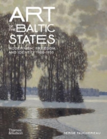 Art of the Baltic States: Modernism, Freedom and Identity 1900–1950
