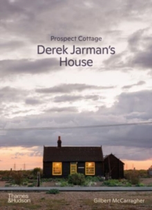 Prospect Cottage  : Derek Jarman's house - McCarragher, Gilbert
