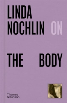 Linda Nochlin on the body - Nochlin, Linda