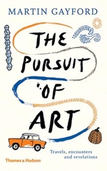 Image for The pursuit of art  : travels, encounters and revelations