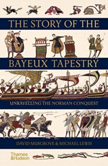 Image for The story of the Bayeux Tapestry  : unravelling the Norman Conquest