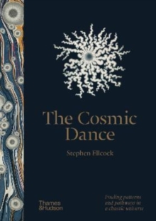 The cosmic dance  : finding patterns and pathways in a chaotic universe - Ellcock, Stephen