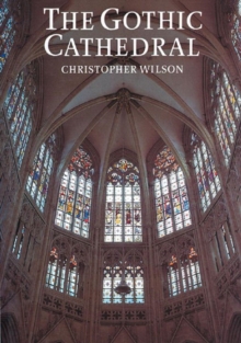 Image for The Gothic cathedral  : the architecture of the great church, 1130-1530