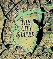 Image for The city shaped : urban patterns and meanings through history