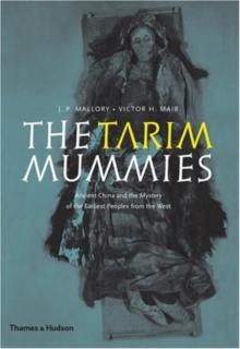 Image for The Tarim mummies  : ancient China and the mystery of the earliest peoples from the West