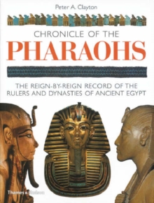 Image for Chronicle of the pharaohs  : the reign-by-reign record of the rulers and dynasties of ancient Egypt