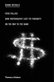 Image for Foto follies  : how photography lost its virginity on the way to the bank