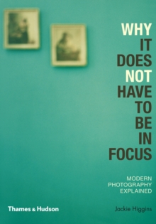Why It Does Not Have To Be In Focus - Higgins, Jackie