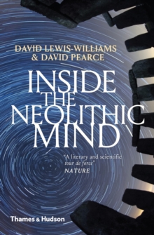 Image for Inside the neolithic mind  : consciousness, cosmos and the realm of the gods