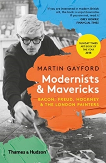 Image for Modernists & mavericks  : Bacon, Freud, Hockney & the London painters