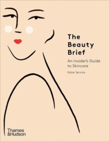 The Beauty Brief: An Insider’s Guide to Skincare