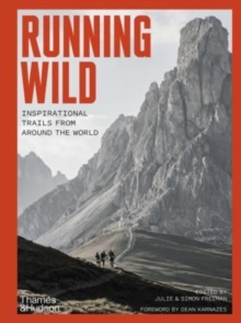 Running Wild: Inspirational Trails from Around the World – With a foreword by Dean Karnazes