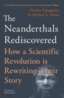 Image for The Neanderthals rediscovered  : how a scientific revolution is rewriting their story