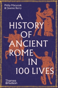 Image for A history of ancient Rome in 100 lives