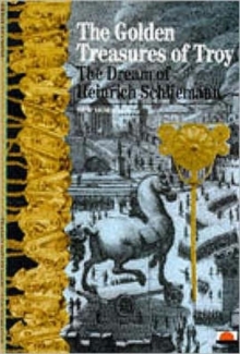 Image for The golden treasures of Troy  : the dream of Heinrich Schliemann