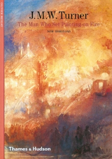 J. M. W. Turner: The Man Who Set Painting on Fire