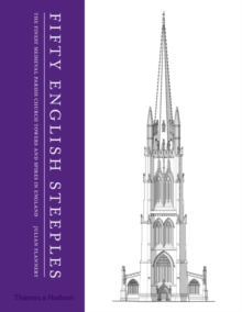 Fifty English Steeples: The Finest Medieval Parish Church Towers and Spires in England