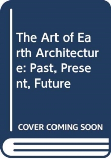 The Art of Earth Architecture: Past, Present, Future