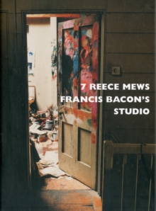 7 Reece Mews: Francis Bacon’s Studio