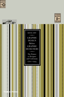 Graphic Design before Graphic Designers: The Printer as Designer and Craftsman 1700 – 1914