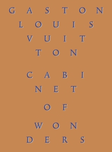 Cabinet of Wonders: The Gaston-Louis Vuitton Collection