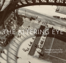 The Altering Eye: Photographs from the National Gallery of Art