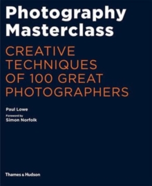 Photography masterclass  : creative techniques of 100 great photographers - Lowe, Paul