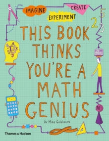 This Book Thinks You’re a Maths Genius: Imagine · Experiment · Create