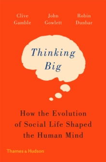 Image for Thinking Big: How the Evolution of Social Life Shaped the Human Mind