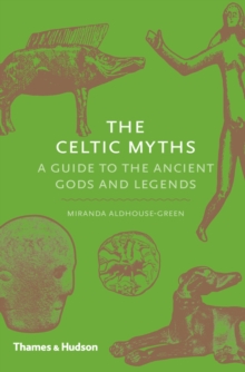 Image for The Celtic myths: a guide to the ancient gods and legends