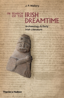 Image for In search of the Irish dreamtime: archaeology & early Irish literature