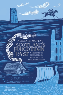 Image for Scotland's Forgotten Past: A History of the Mislaid, Misplaced and Misunderstood