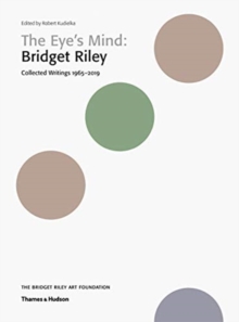 The Eye’s Mind: Bridget Riley: Collected Writings 1965-2019