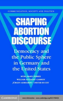Image for Shaping abortion discourses: democracy and the public sphere in Germany and the United States